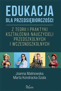 Obrazek Edukacja dla przedsiębiorczości Z teorii i praktyki kształcenia nauczycieli przedszkolnych i wczesnoszkolnych