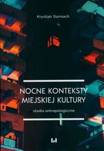 Obrazek Nocne konteksty miejskiej kultury Studia antropologiczne