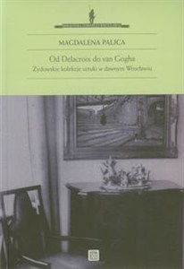 Obrazek Od Delacroix do van Gogha Żydowskie kolekcje sztuki w dawnym Wrocławiu
