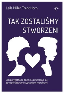 Obrazek Tak zostaliśmy stworzeni Jak przygotować dzieci do zmierzenia się ze współczesnymi wyzwaniami moralnymi