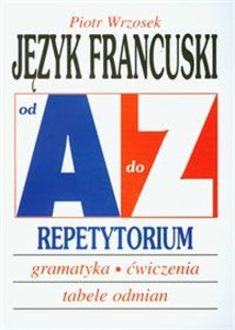 Obrazek Język francuski A-Z Repetytorium gramatyka, ćwiczenia, tabele odmian