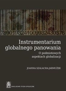 Obrazek Instrumentarium globalnego panowania O podmiotowych aspektach globalizacji
