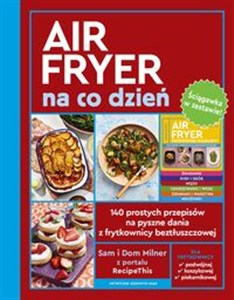 Obrazek AirFryer na co dzień + Ściągawka 140 prostych przepisów na pyszne dania z frytkownicy beztłuszczowej