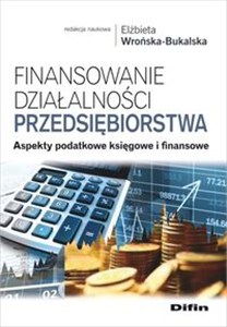 Picture of Finansowanie działalności przedsiębiorstwa Aspekty podatkowe księgowe i finansowe