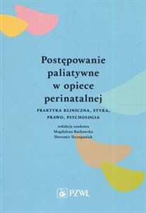 Obrazek Postępowanie paliatywne w opiece perinatalnej Praktyka kliniczna, etyka, prawo, psychologia