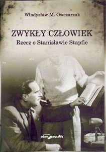 Obrazek Zwykły człowiek. Rzecz o Stanisławie Stapfie