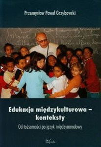 Picture of Edukacja międzykulturowa konteksty Od tożsamości po język międzynarodowy