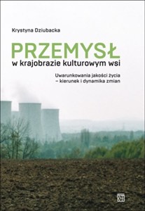 Obrazek Przemysł w krajobrazie kulturowym wsi Uwarunkowania jakości życia - kierunek i dynamika zmian