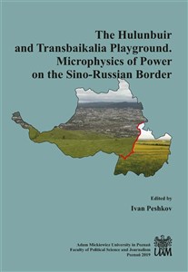 Obrazek The Hulunbuir and Transbaikalia Playground Microphysics of Power on the Sino-Russian Border