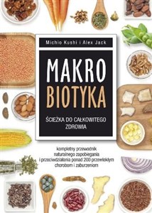 Obrazek Makrobiotyka ścieżka do całkowitego zdrowia Kompletny przewodnik naturalnego zapobiegania i przeciwdziałania ponad 200 przewlekłym chorobom i za