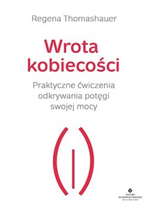 Picture of Wrota kobiecości Praktyczne ćwiczenia odkrywania potęgi swojej mocy
