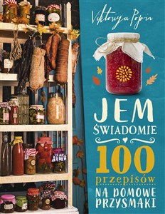 Obrazek Jem świadomie. 100 przepisów na domowe przysmaki