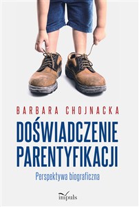 Picture of Doświadczenie parentyfikacji Perspektywa biograficzna
