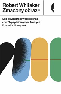 Obrazek Zmącony obraz Leki psychotropowe i epidemia chorób psychicznych w Ameryce