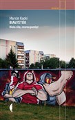 Białystok ... - Marcin Kącki -  Polish Bookstore 