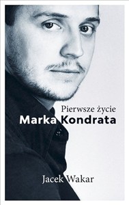 Obrazek Pierwsze życie Marka Kondrata