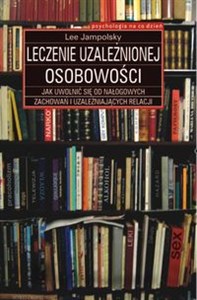 Obrazek Leczenie uzależnionej osobowości Jak uwolnić się od nałogowych zachowań i uzależniających relacji