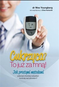Picture of Cukrzyca? To już za mną! Jak prostymi metodami pokonać chorobę i odzyskać kontrolę nad zdrowiem?