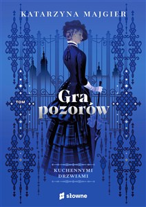 Picture of Gra pozorów. Kuchennymi drzwiami. Tom 1