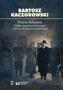 Obrazek Wojna Salazara Polityka zagraniczna Portugalii w okresie drugiej wojny światowej