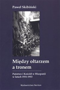 Obrazek Między ołtarzem a tronem Państwo i Kościól w Hiszpanii w latach 1931-1953