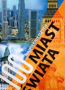 Obrazek 100 najpiękniejszych miast świata Przewodnik po miastach wszystkich kontynentów