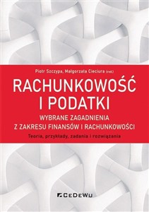 Picture of Rachunkowość i podatki Wybrane zagadnienia z zakresu finansów i rachunkowości. Teoria, przykłady, zadania i rozwiązania