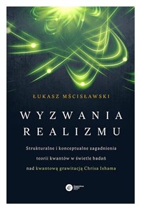 Picture of Wyzwania realizmu Strukturalne i konceptualne zagadnienia teorii kwantów w świetle badań nad kwantową grawitacją Chrisa Ishama