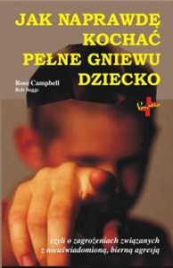 Picture of Jak naprawdę kochać pełne gniewu dziecko czyli o zagrożeniach związanych z nieuświadomioną, bierną agresją