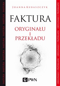 Obrazek Faktura oryginału i przekładu O przekładzie tekstów literackich