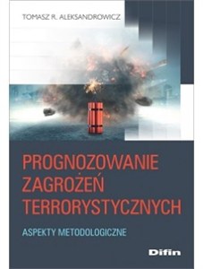 Picture of Prognozowanie zagrożeń terrorystycznych Aspekty metodologiczne