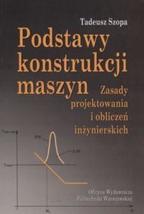 Obrazek Podstawy konstrukcji maszyn Zasady projektowania i obliczeń inżynierskich