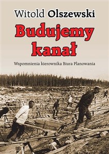 Obrazek Budujemy kanał Wspomnienia kierownika Biura Planowania