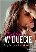 Tylko w du... - Magdalena Kozakowska -  Książka z wysyłką do UK