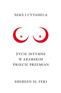 Picture of Seks i Cytadela Życie intymne w arabskim świecie przemian