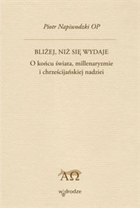 Obrazek Bliżej niż się wydaje O końcu świata, millenaryzmie i chrześcijańskiej nadziei