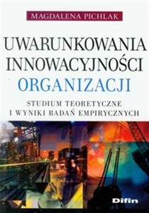 Picture of Uwarunkowania innowacyjności organizacji Studium teoretyczne i wyniki badań empirycznych