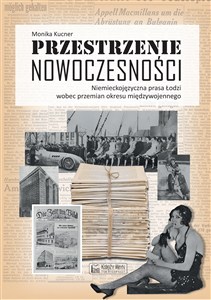 Picture of Przestrzenie nowoczesności Niemieckojęzyczna prasa Łodzi wobec przemian okresu międzywojennego