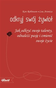 Obrazek Odkryj swój żywioł Jak odkryć swoje talenty, odnaleźć pasję i zmienić swoje życie