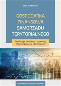 Obrazek Gospodarka finansowa samorządu terytorialnego Tendencje, problemy i dylematy modelu państwa i demokracji