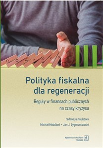 Obrazek Polityka fiskalna dla regeneracji Reguły w finansach publicznych na czasy kryzysu