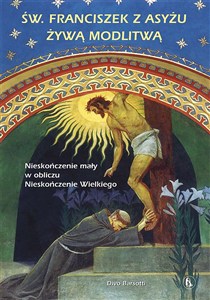 Picture of Święty Franciszek z Asyżu żywą modlitwą Nieskończenie mały w obliczu Nieskończenie Wielkiego
