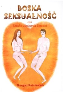 Obrazek Boska seksualność czyli sztuka kochania sercem
