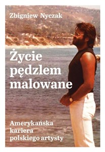 Obrazek Życie pędzlem malowane Amerykańska kariera polskiego artysty