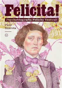 Obrazek Felicita! Psychobiografia Felicity Vestvali