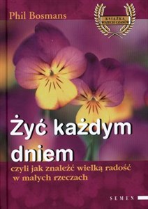 Obrazek Żyć każdym dniem Czyli jak znaleźć wielką radość w małych rzeczach