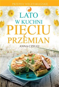 Obrazek Lato w kuchni Pięciu Przemian Przepisy wegetariańskie