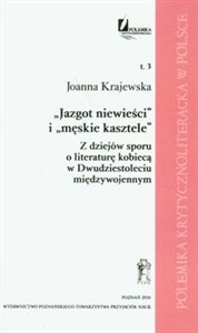 Obrazek Jazgot niewieści i męskie kasztele Z dziejów sporu o literaturę kobiecą w Dwudziestoleciu międzywojennym