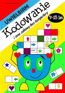 Obrazek Uwielbiam kodowanie i inne zabawy bez komputera 7-13 lat