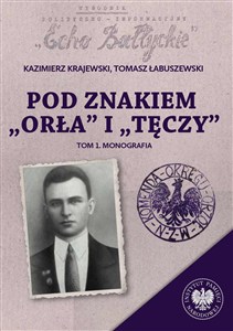 Picture of Pod znakiem „Orła” i „Tęczy” Trzy komendy XVI Okręgu Narodowego Zjednoczenia Wojskowego na północnym Mazowszu. Tom 1: Monografia